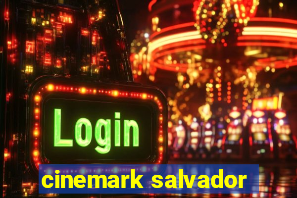 cinemark salvador